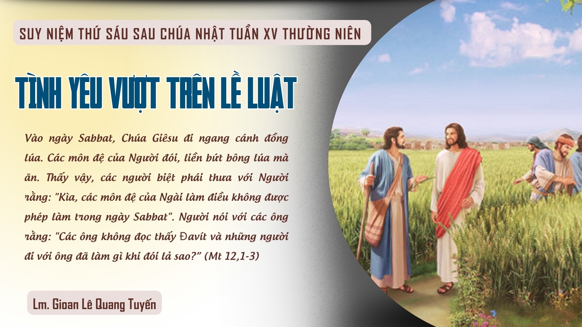 TÌNH YÊU VƯỢT TRÊN LỀ LUẬT - Suy Niệm Lời Chúa |Thứ Sáu Sau Chúa Nhật Tuần XV Mùa Thường niên| Mt 12,1-8| Lm Gioan Lê Quang Tuyến